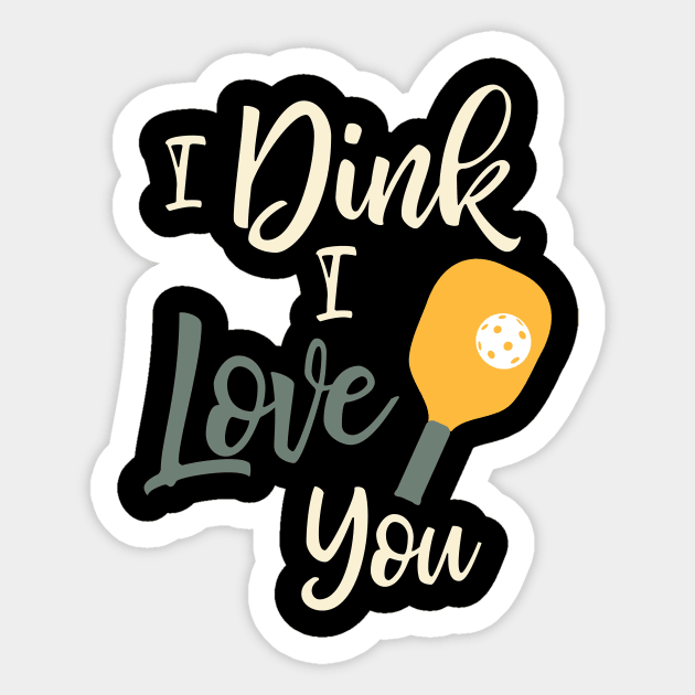 Pickleball I Dink I Love You Sticker by whyitsme